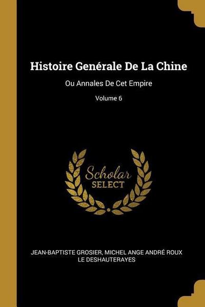Histoire Genérale De La Chine: Ou Annales De Cet Empire; Volume 6