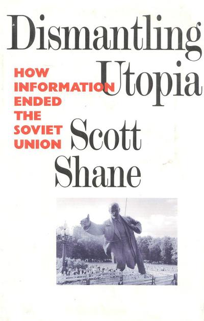 Dismantling Utopia: How Information Ended the Soviet Union