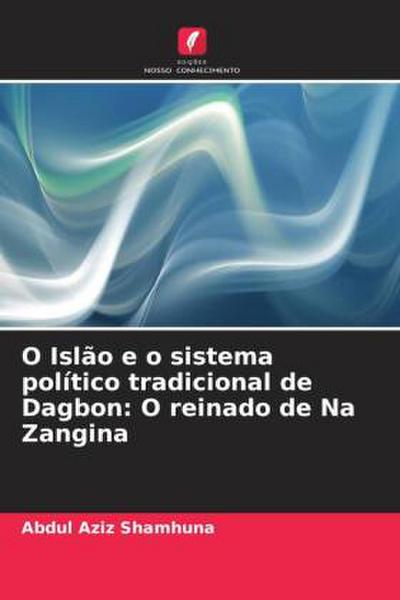 O Islão e o sistema político tradicional de Dagbon: O reinado de Na Zangina