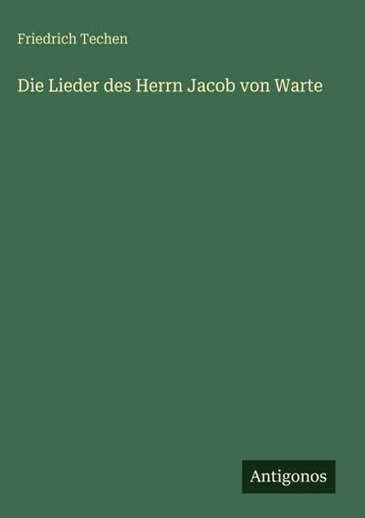 Die Lieder des Herrn Jacob von Warte