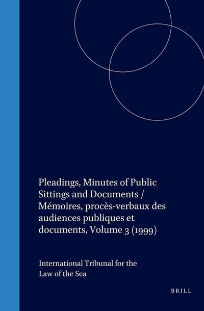 Pleadings, Minutes of Public Sittings and Documents / Mémoires, Procès-Verbaux Des Audiences Publiques Et Documents, Volume 3 (1999)