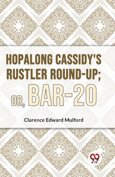 Hopalong Cassidy’S Rustler Round-Up; Or, Bar-20