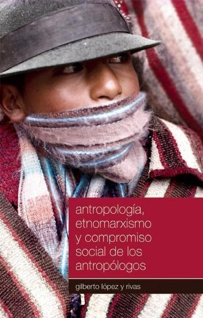 Antropología, Etnomarxismo Y Compromiso Social de Los Antropólogos