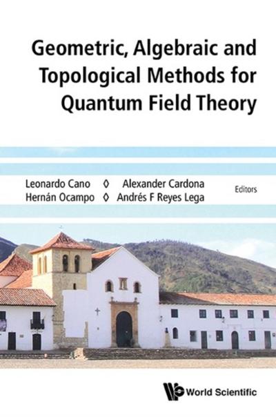 GEOMETRIC, ALGEBRAIC & TOPOLOGIC METHOD QUANTUM FIELD THEORY