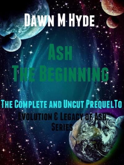 Ash-The Beginning:  The Complete and Uncut Prequel to (Evolution & The Legacy of Ash, #0)