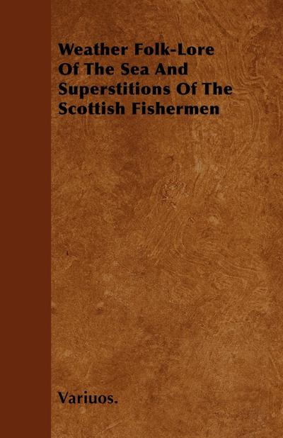 Weather Folk-Lore of the Sea and Superstitions of the Scottish Fishermen