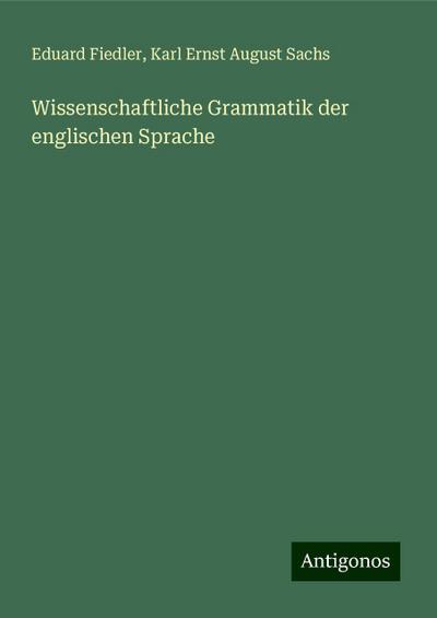 Fiedler, E: Wissenschaftliche Grammatik der englischen Sprac