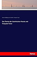 Das Thema der Goethischen Poesie und Torquato Tass