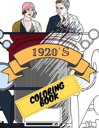 1920s Coloring Book: Great Gatsby Mobs and Molls Adult Colouring Book Stress Relief Relaxation and Escape