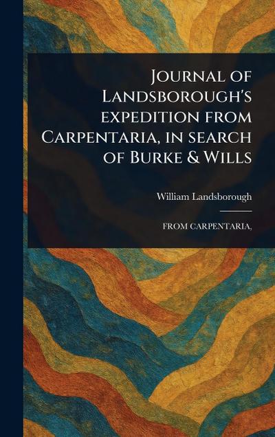 Journal of Landsborough’s Expedition From Carpentaria, in Search of Burke & Wills