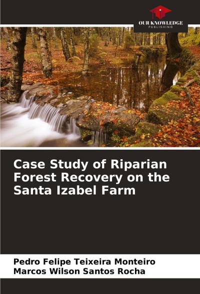 Case Study of Riparian Forest Recovery on the Santa Izabel Farm