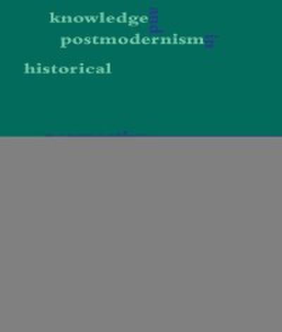 Knowledge and Postmodernism in Historical Perspective