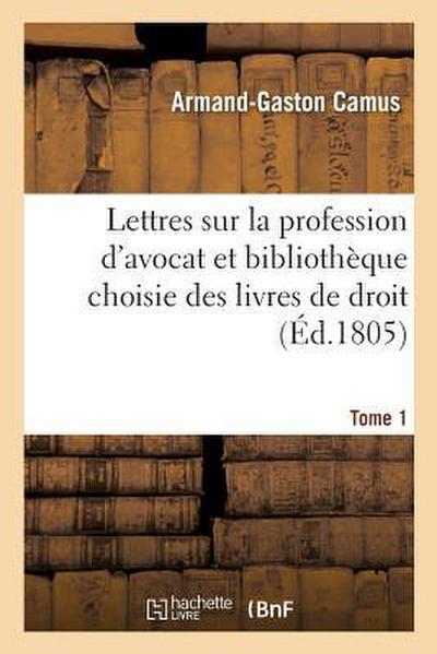 Lettres Sur La Profession d’Avocat Et Bibliothèque Choisie Des Livres de Droit