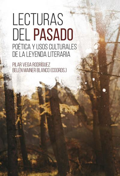 Lecturas del pasado : poética y usos culturales de la leyenda literaria