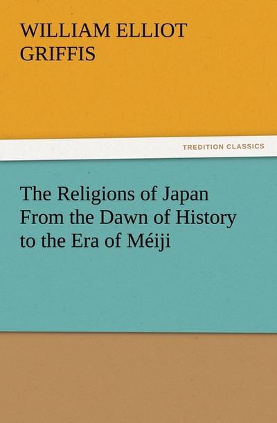 The Religions of Japan From the Dawn of History to the Era of Méiji
