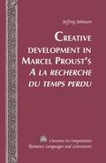 Creative Development in Marcel Prousts A la recherche du temps perdu
