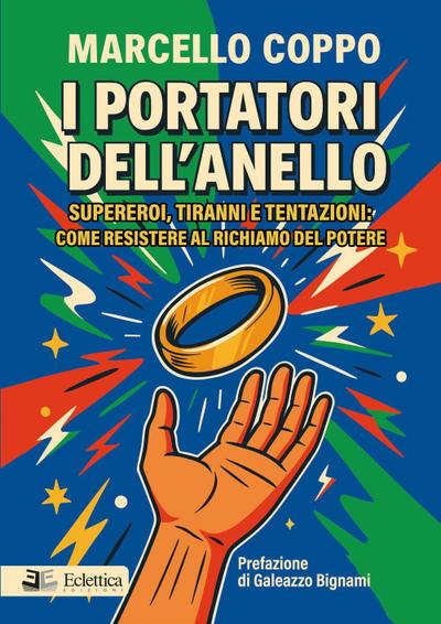 I portatori dell’anello. Supereroi, tiranni e tentazioni: come resistere al richiamo del potere