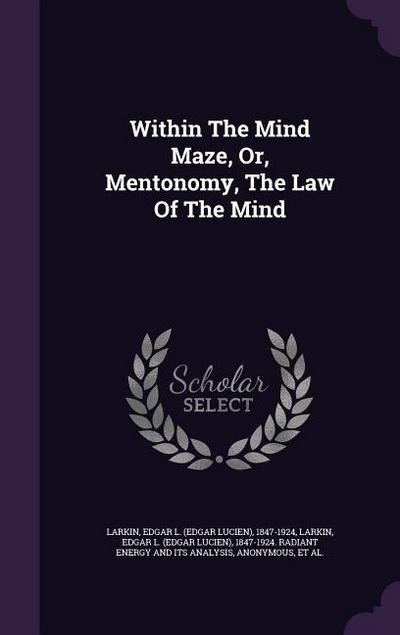 Within The Mind Maze, Or, Mentonomy, The Law Of The Mind