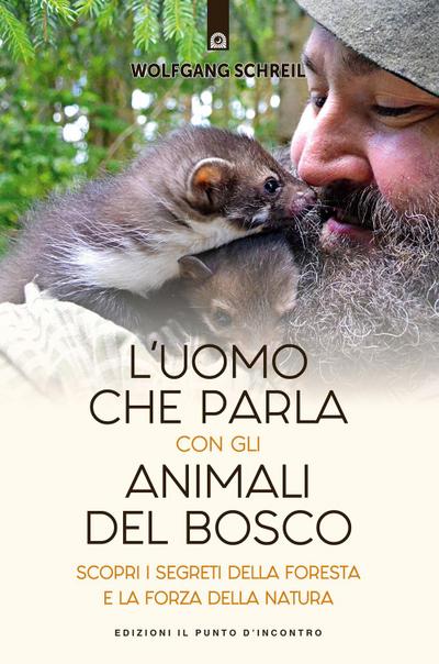 L’ uomo che parla con gli animali del bosco. Scopri i segreti della foresta e la forza della natura