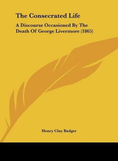 The Consecrated Life - Henry Clay Badger