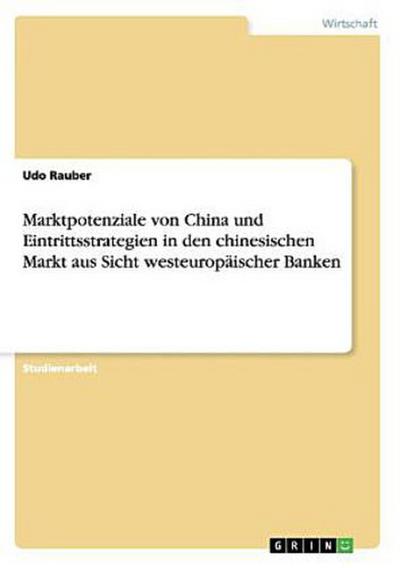 Marktpotenziale von China und Eintrittsstrategien in den chinesischen Markt aus Sicht westeuropäischer Banken
