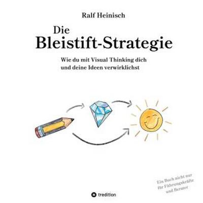 Die Bleistift-Strategie - mit nützlichen Tipps und Anregungen für visuelles Denken