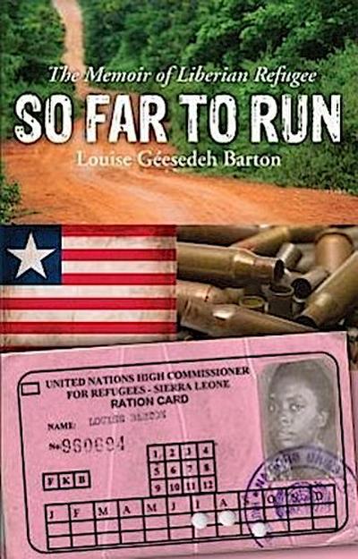 So Far to Run: The Memoir of Liberian Refugee Louise Geesedeh Barton