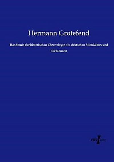 Handbuch der historischen Chronologie des deutschen Mittelalters und der Neuzeit