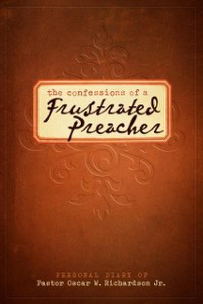 Confessions of A Frustrated Preacher