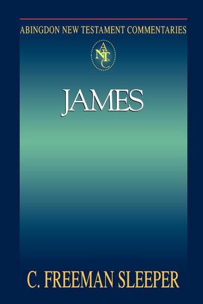 Abingdon New Testament Commentary - James - Charles Freeman Sleeper