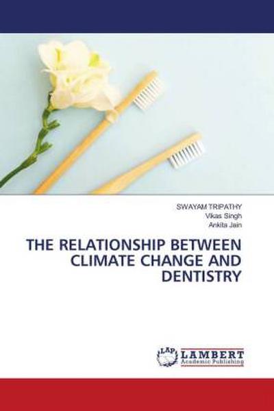 THE RELATIONSHIP BETWEEN CLIMATE CHANGE AND DENTISTRY