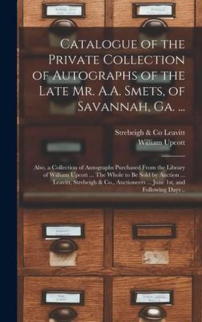 Catalogue of the Private Collection of Autographs of the Late Mr. A.A. Smets, of Savannah, Ga. ...