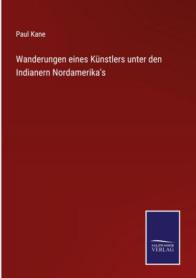 Wanderungen eines Künstlers unter den Indianern Nordamerika’s