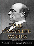 Algernon Blackwood: The Complete Works