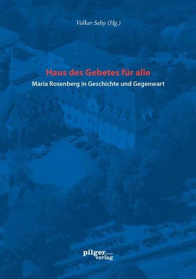 Haus des Gebetes für alle Maria Rosenberg in Geschichte und Gegenwart