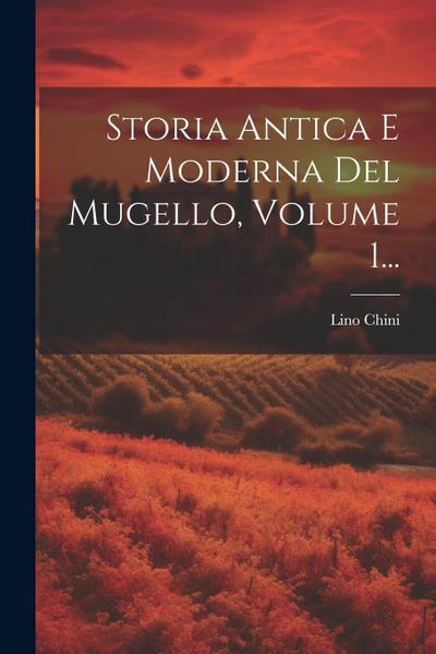 Storia Antica E Moderna Del Mugello, Volume 1...