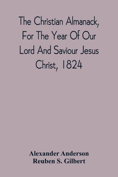 The Christian Almanack, For The Year Of Our Lord And Saviour Jesus Christ, 1824
