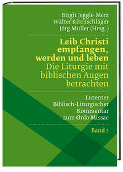 Leib Christi empfangen, werden und leben - Die Liturgie mit biblischen Augen betrachten