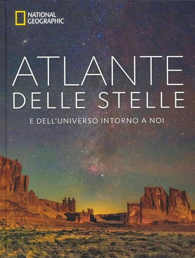 Atlante delle stelle. E dell’universo intorno a noi. National geographic