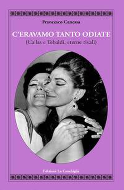 Canessa, F: C’eravamo tanto odiate (Callas e Tebaldi, eterne