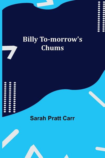 Billy To-Morrow’S Chums