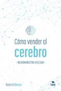Cómo vender al cerebro, neuromarketing aplicado