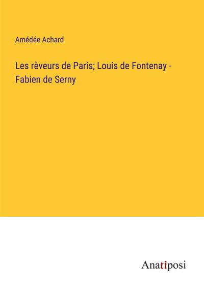 Les rèveurs de Paris; Louis de Fontenay - Fabien de Serny