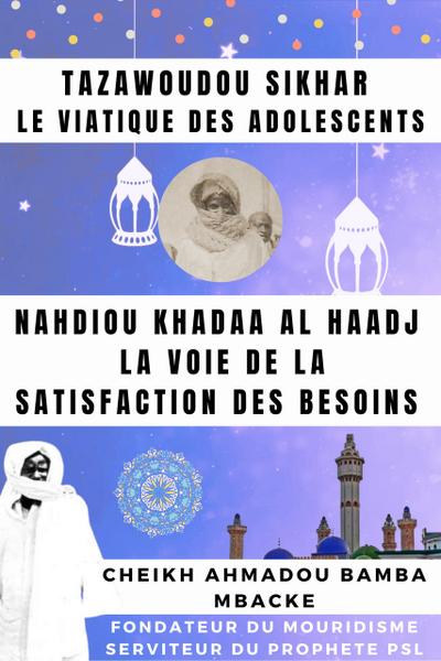 Tazawoudou Sikhar: LE VIATIQUE DES ADOLESCENTS - Nahdiou Khadaa Al Haadj : La voie de la satisfaction des besoins - CHEIKH AHMADOU BAMBA MBACKE