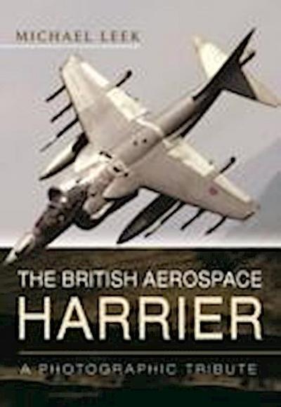 Leek, M: The British Aerospace Harrier - A Photographic Trib