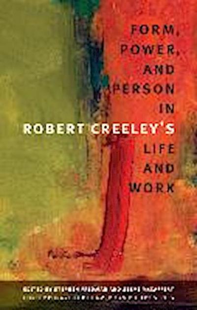 Form, Power, and Person in Robert Creeley’s Life and Work