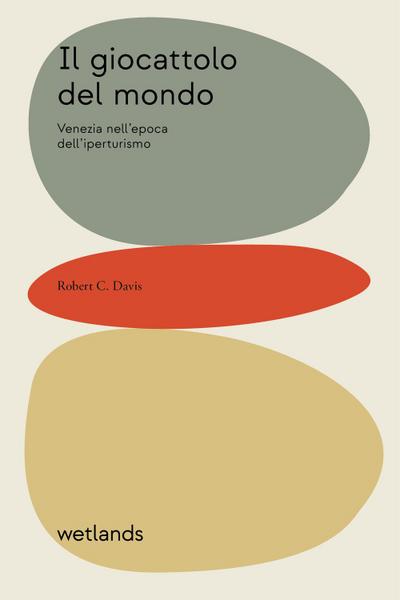 Il giocattolo del mondo. Venezia nell’epoca dell’iperturismo
