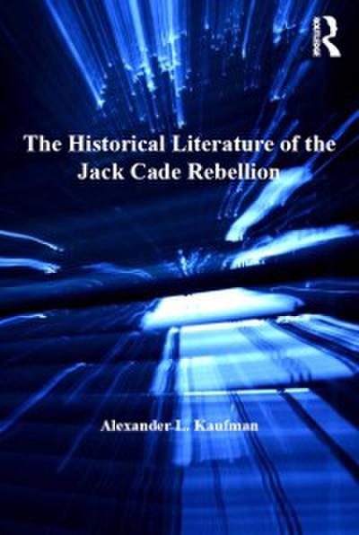 The Historical Literature of the Jack Cade Rebellion
