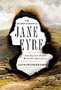 The Secret History of Jane Eyre: How Charlotte Brontë Wrote Her Masterpiece