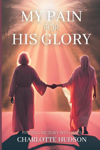 Hudson, C: My Pain For His Glory